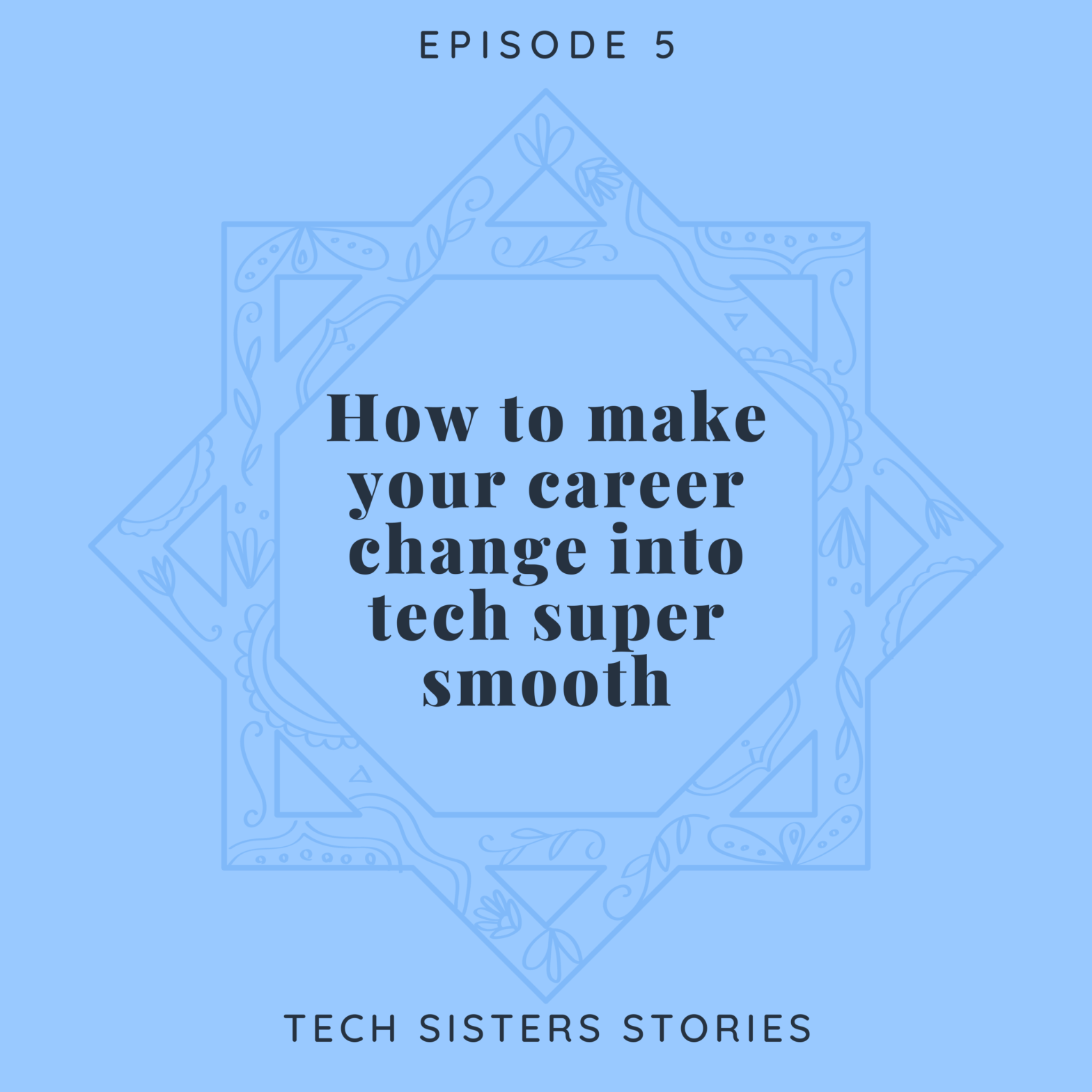 Episode 5 How to make your career change into tech super smooth